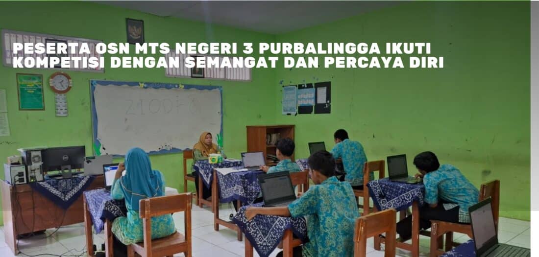 Peserta OSN MTs Negeri 3 Purbalingga Ikuti Kompetisi dengan Semangat dan Percaya Diri
