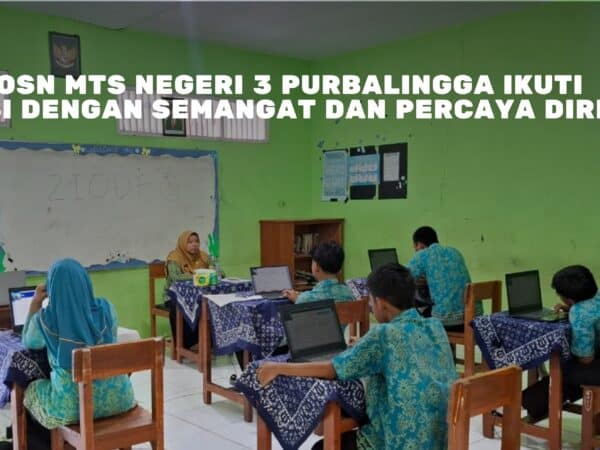 Peserta OSN MTs Negeri 3 Purbalingga Ikuti Kompetisi dengan Semangat dan Percaya Diri